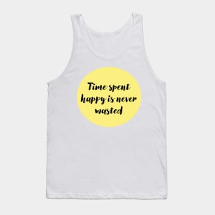 Time Spent Happy is Never Wasted Tank Top